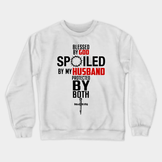 Blessed By God Spoiled By My Husband Protected By Boths Crewneck Sweatshirt by nikolay
